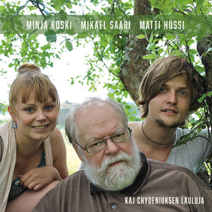 Minja Koski, Mikael Saari, Matti Hussi - Kaj Chydeniuksen lauluja