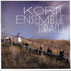 KORPI ENSEMBLE - Trails