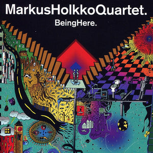MARKUS HOLKKO QUARTET - Being Here