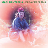 MARI RANTASILA - Hei rakas elämä