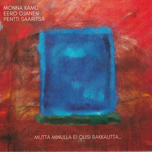 MONNA KAMU, EERO OJANEN, PENTTI SAARITSA - Mutta minulla ei olisi rakkautta...