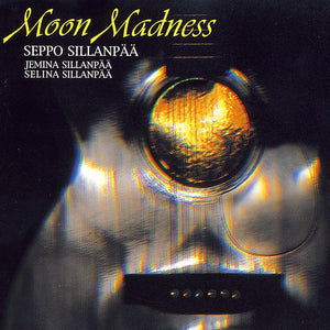 SEPPO SILLANPÄÄ, JEMINA SILLANPÄÄ & SELINA SILLANPÄÄ & TIM RIES - Moon Madness