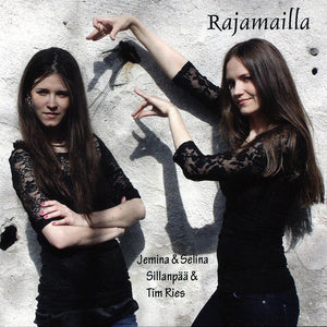 JEMINA & SELINA SILLANPÄÄ & TIM RIES - Rajamailla