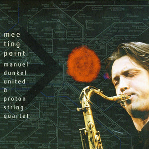 MANUEL DUNKEL UNIT & PROTON STRING QUARTET - Meeting Point