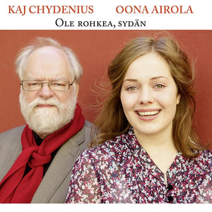 KAJ CHYDENIUS & OONA AIROLA - Ole rohkea, sydän