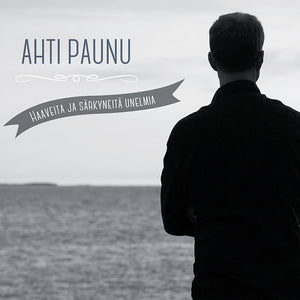AHTI PAUNU - Haaveita ja särkyneitä unelmia